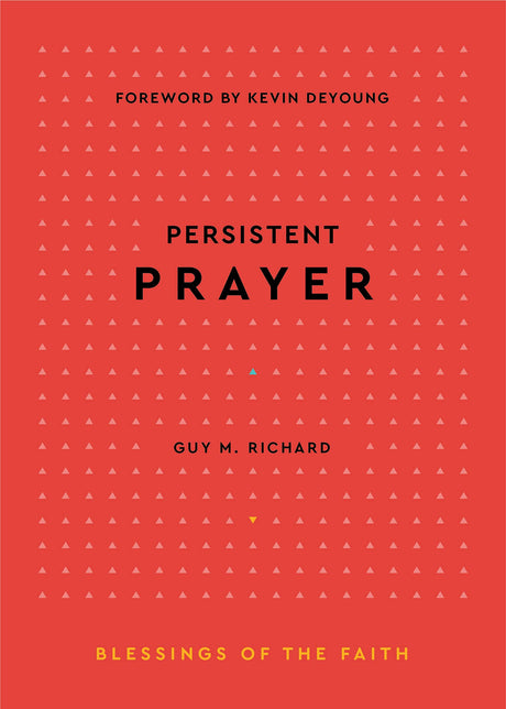 Persistent Prayer (Blessings of the Faith) - Richard, Guy M - 9781629958729