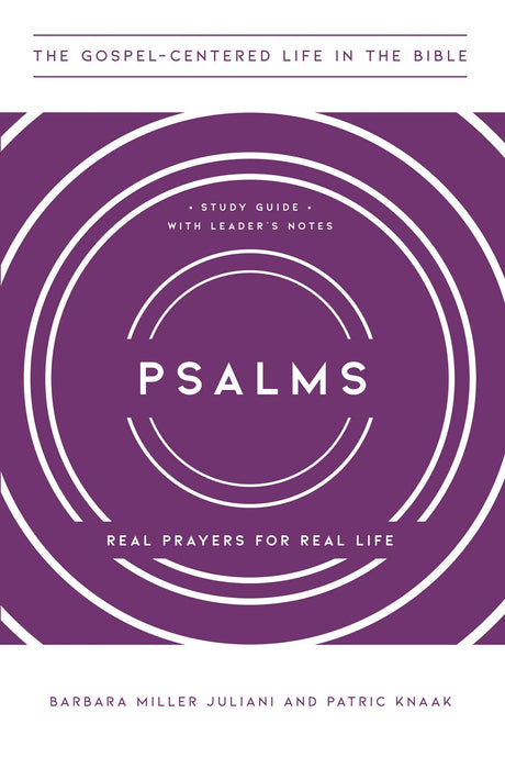 Psalms: Real Prayers for Real Life, Study Guide with Leader's Notes - Juliani, Barbara Miller; Knaak, Patric - 9781645071594