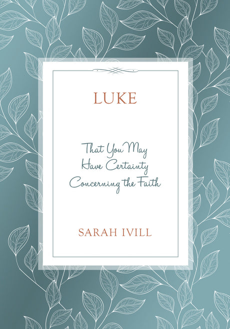 Luke: That You May Have Certainty Concerning the Faith - IVILL, Sarah - 9781601789495