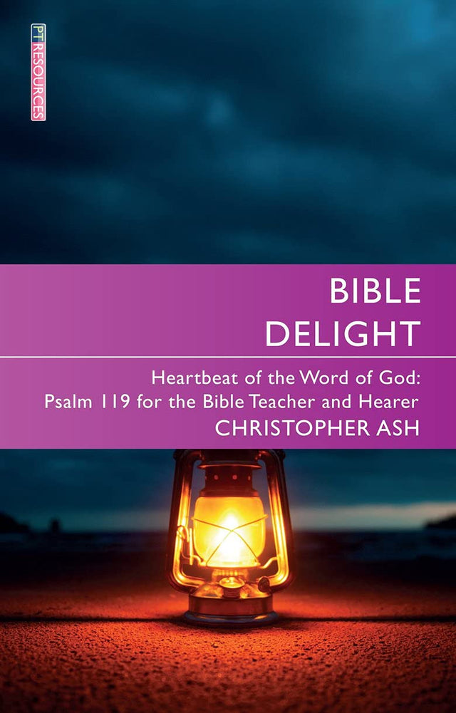 Bible Delight (Proclamation Trust) - Ash, Christopher - 9781527108035