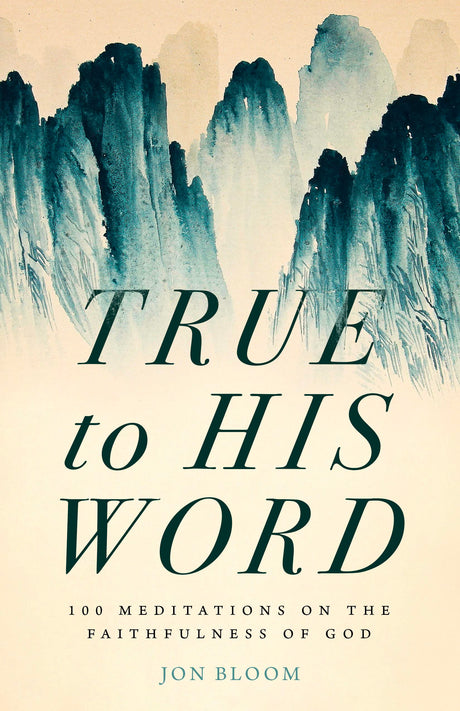 True to His Word: 100 Meditations on the Faithfulness of God - Bloom, Jon - 9780802428295