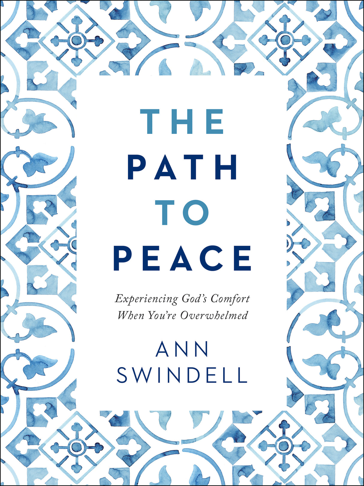 The Path to Peace: Experiencing God's Comfort When You're Overwhelmed - Swindell, Ann - 9780764238895