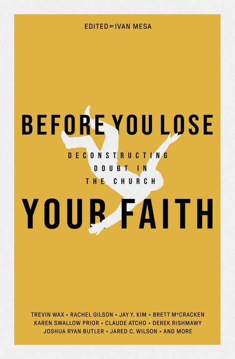 Before You Lose Your Faith: Deconstructing Doubt in the Church - Mesa, Ivan (Editor) - 9780999284377