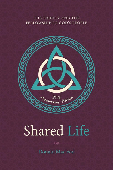 Shared Life: The Trinity and the Fellowship of God's People - MacLeod, Donald - 9781527110694