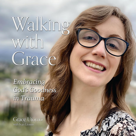 Walking with Grace: Embracing God's Goodness in Trauma - Utomo, Grace - 9781633423114