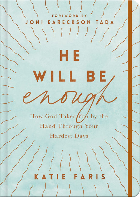 He Will Be Enough: How God Takes You by the Hand Through Your Hardest Days - Faris, Katie; Eareckson-Tada, Joni (foreword by) - 9781784987503