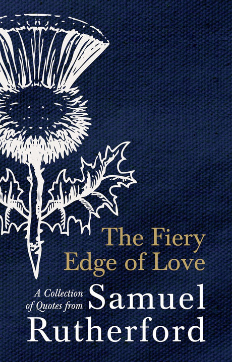 The Fiery Edge of Love: A Collection of Quotes from Samuel Rutherford - Rutherford, Samuel - 9781527107274