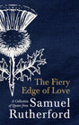 The Fiery Edge of Love: A Collection of Quotes from Samuel Rutherford - Rutherford, Samuel - 9781527107274