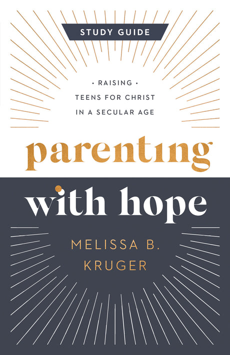 Parenting with Hope Study Guide: Raising Teens for Christ in a Secular Age - Kruger, Melissa B - 9780736988049