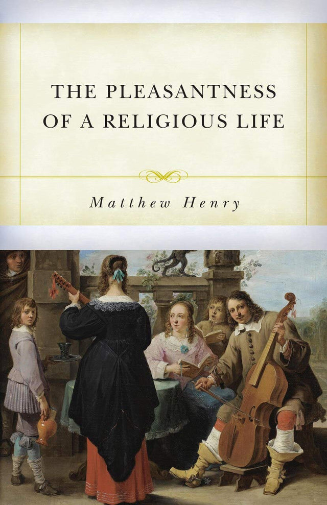 The Pleasantness of a Religious Life - Henry, Matthew - 9781601788269