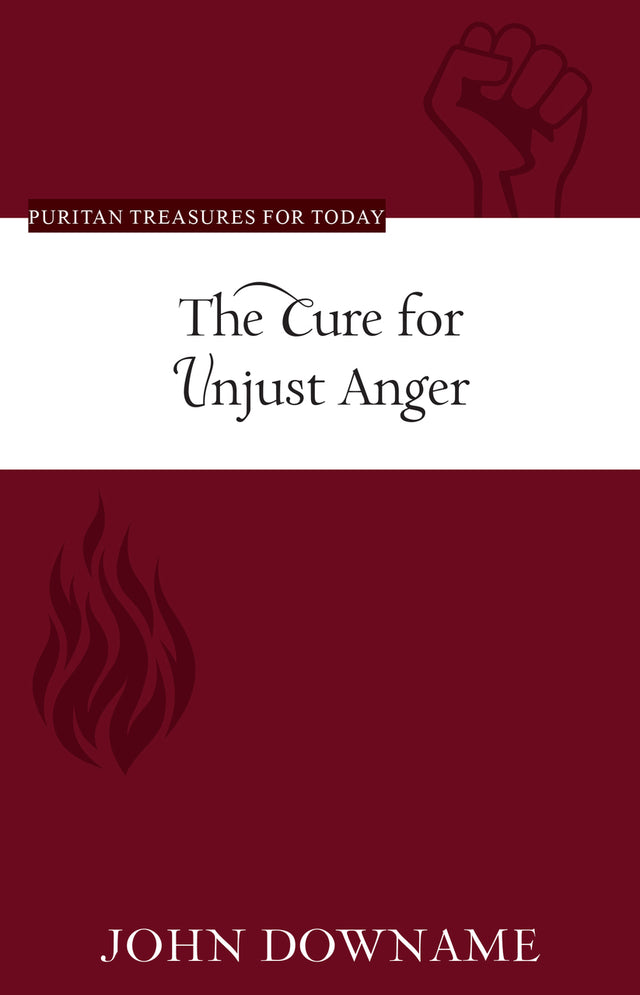 The Cure for Unjust Anger - Downame, John - 9781601787675