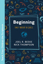 Beginning: Family Worship in Genesis - Beeke, Joel R; Thompson, Nick - 9781601788597