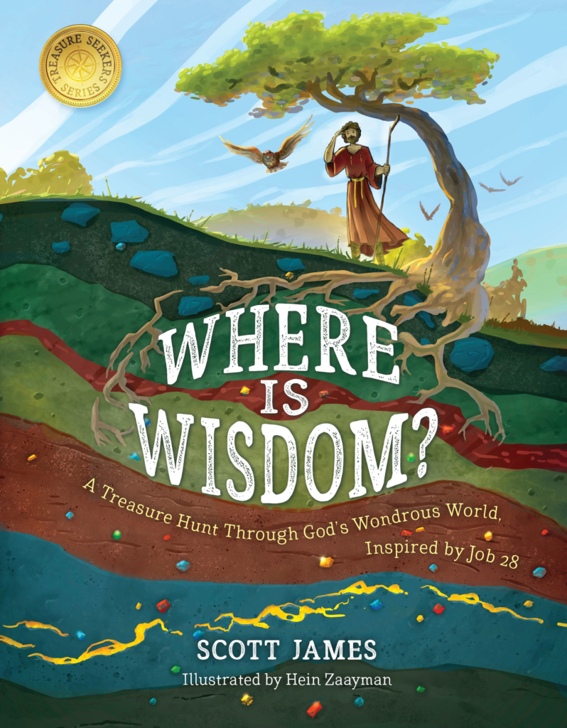 Where Is Wisdom?: A Treasure Hunt Through God's Wondrous World, Inspired by Job 28 - James, Scott - 9781535965965