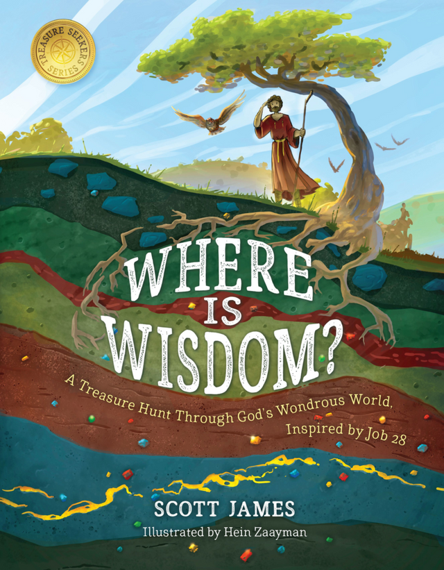 Where Is Wisdom?: A Treasure Hunt Through God's Wondrous World, Inspired by Job 28 - James, Scott - 9781535965965