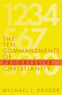 The Ten Commandments of Progressive Christianity (Cruciform Quick) - Kruger, Michael J - 9781949253214