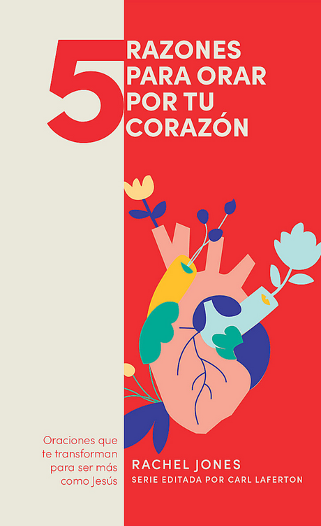 5 Razones Para Orar Por Tu Corazón: Oraciones Que Te Trnasforman Para Ser Más Como Jesús (5 Razones Para Orar) - Jones, Rachel - 9781087768014