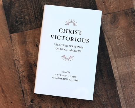 Christ Victorious: Selected Writings of Hugh Martin