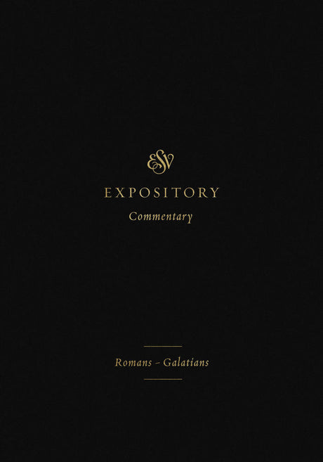 ESV Expository Commentary: Romans–Galatians (ESV Expository Commentary) - Duguid, Iain M (editor); Hamilton Jr, James M (editor); Sklar, Jay (editor) - 9781433546648