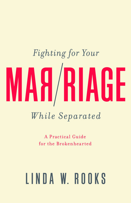 Fighting for Your Marriage While Separated: A Practical Guide for the Broken Hearted - Rooks, Linda W. - 9781948130530