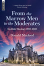 From the Marrow Men to the Moderates: Scottish Theology, 1700-1800 - MacLeod, Donald - 9781527110489