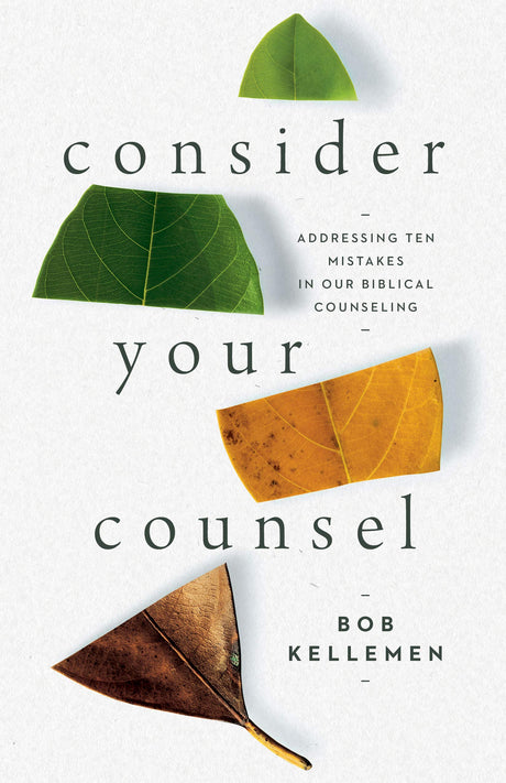 Consider Your Counsel: Addressing Ten Mistakes in Our Biblical Counseling - Kellemen, Bob - 9781645071457