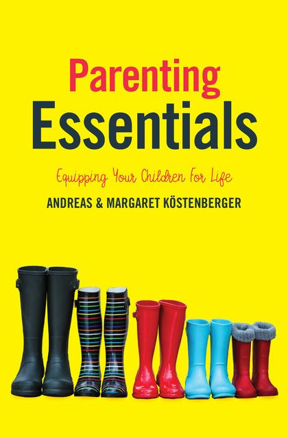 Parenting Essentials: Equipping Your Children for Life - Köstenberger, Andreas; Köstenberger, Margaret - 9781527105386