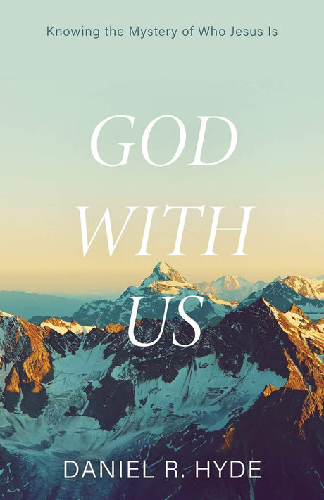 God with Us: Knowing the Mystery of Who Jesus Is - Hyde, Daniel R - 9781601788658