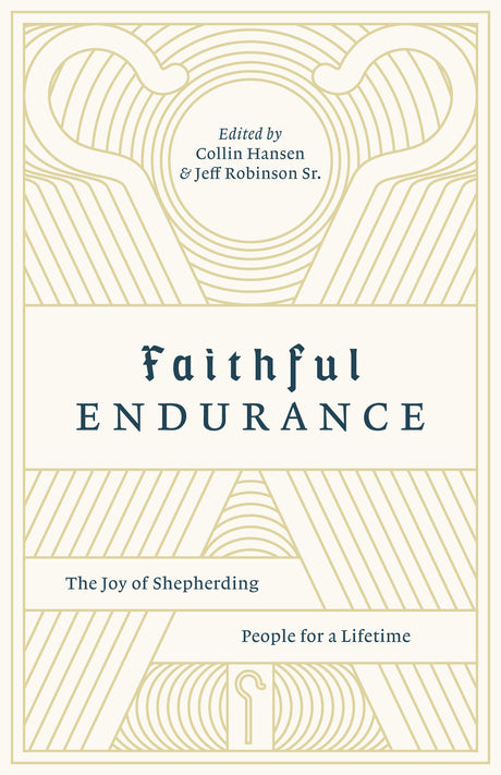 Faithful Endurance: The Joy of Shepherding People for a Lifetime Edited by Collin Hansen, Jeff Robinson Sr. cover image