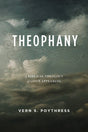 Theophany: A Biblical Theology of God's Appearing - Poythress, Vern S - 9781629955285