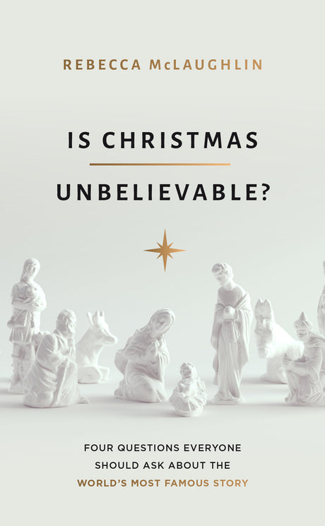 Is Christmas Unbelievable?: Four Questions Everyone Should Ask about the World's Most Famous Story - McLaughlin, Rebecca - 9781784986407