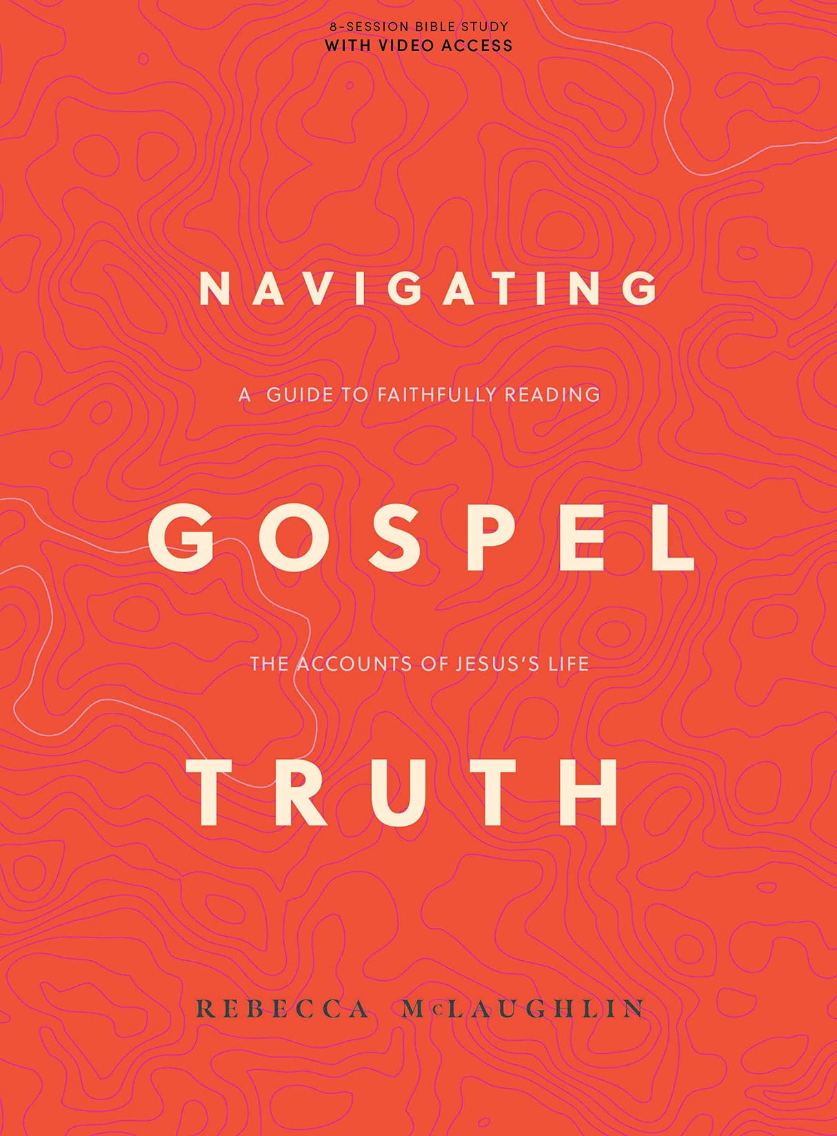 Navigating Gospel Truth - Bible Study Book with Video Access: A Guide to Faithfully Reading the Accounts of Jesus's Life - McLaughlin, Rebecca - 9781087768373