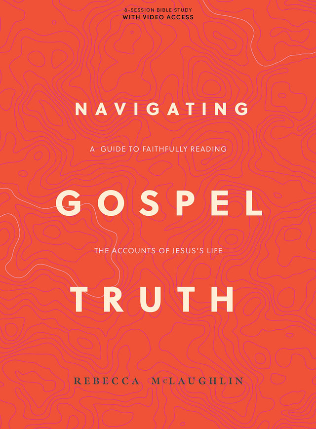 Navigating Gospel Truth - Bible Study Book with Video Access: A Guide to Faithfully Reading the Accounts of Jesus's Life - McLaughlin, Rebecca - 9781087768373