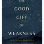 The Good Gift of Weakness: God's Strength Made Perfect in the Story of Redemption - Schumacher, Eric M - 9780736988667