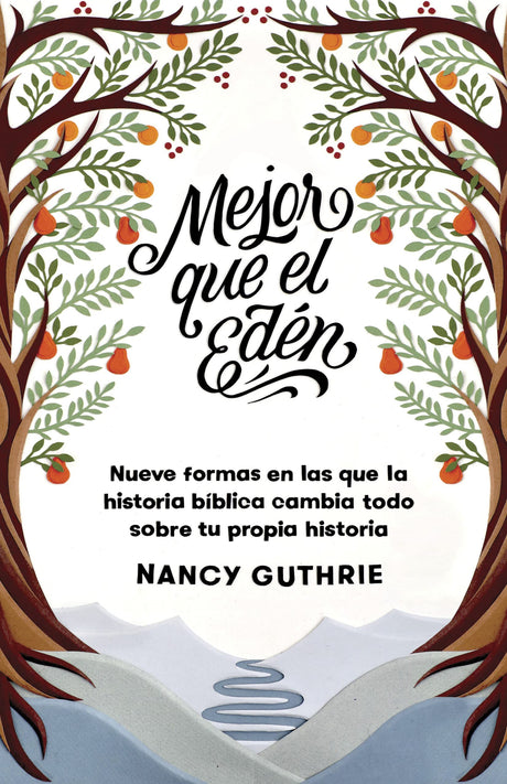 Mejor Que El Edén: Nueve Formas En Las Que La Historia Bíblica Cambia Todo Sobre Tu Propia Historia - Guthrie, Nancy - 9781087737591