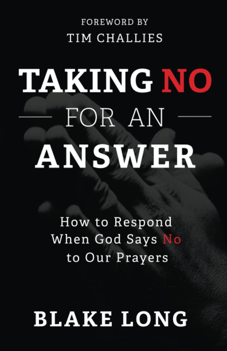 Taking No for an Answer: How to Respond When God Says No to Our Prayers - Long, Blake - 9798218091811