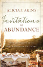 Invitations to Abundance: How the Feasts of the Bible Nourish Us Today - Akins, Alicia J - 9780736984270