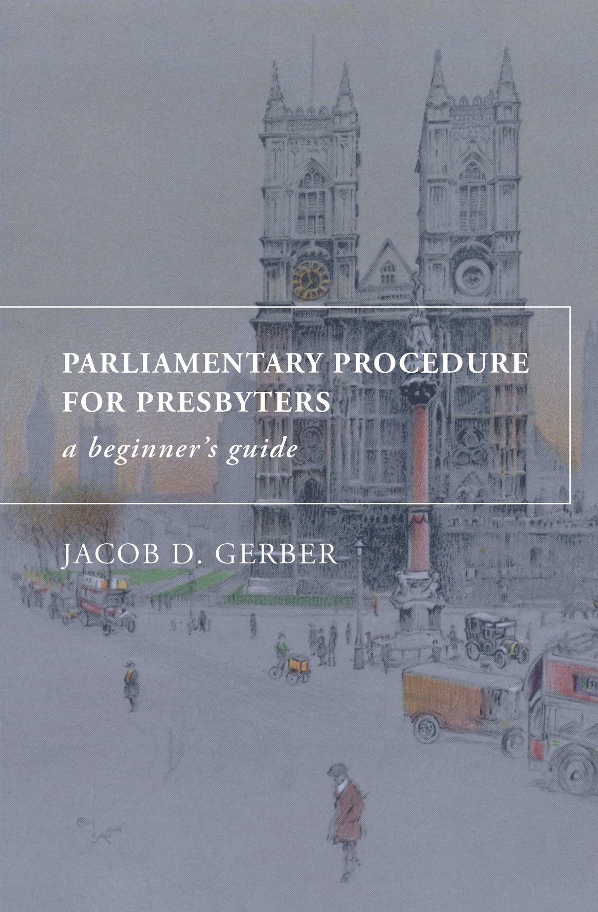 Parliamentary Procedure for Presbyters: A Beginner's Guide - Gerber, Jacob D.  - 9798988150305