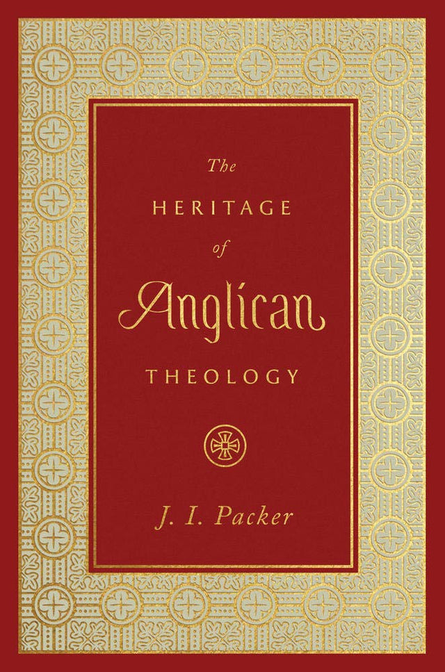 The Heritage of Anglican Theology - Packer, J I - 9781433560118