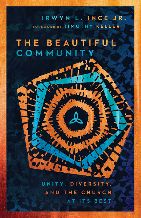 The Beautiful Community: Unity, Diversity, and the Church at Its Best - Ince, Irwyn L; Keller, Timothy (foreword by) - 9780830848317