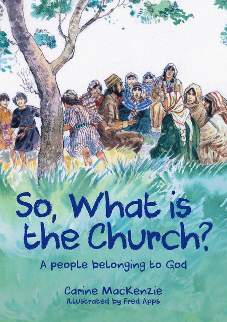 So, What Is the Church?: God's People Who Belong to Him - MacKenzie, Carine - 9781527105256