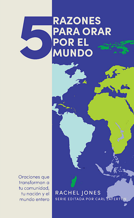 5 Razones Para Orar Por El Mundo: Oranciones Que Transforman a Tu Comunidad Tu Nación Y El Mundo Entero (5 Razones Para Orar) - Jones, Rachel; Laferton, Carl (editor) - 9781087767994