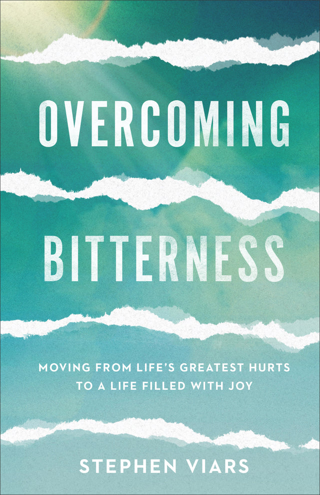 Overcoming Bitterness: Moving from Life's Greatest Hurts to a Life Filled with Joy - Viars, Stephen - 9781540900630