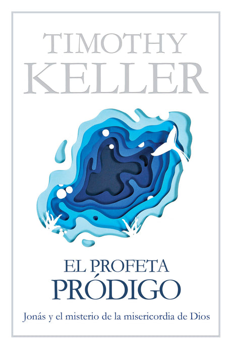 El Profeta Pródigo: Jonás Y El Misterio de la Misericordia de Dios - Keller, Timothy - 9781535962544