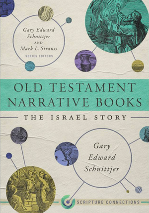 Old Testament Narrative Books: The Israel Story (Scripture Connections) - Schnittjer, Gary Edward; Schnittjer, Gary Edward (editor); Strauss, Mark L (editor) - 9781087747521