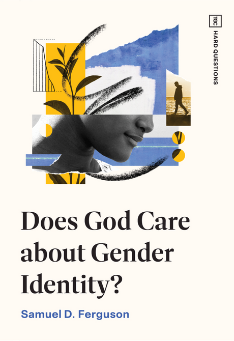 Does God Care about Gender Identity? (Tgc Hard Questions) - D Ferguson, Samuel - 9781433591150