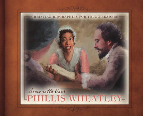 Phillis Wheatley (Christian Biographies for Young Readers) - Carr, Simonetta - 9781601788337