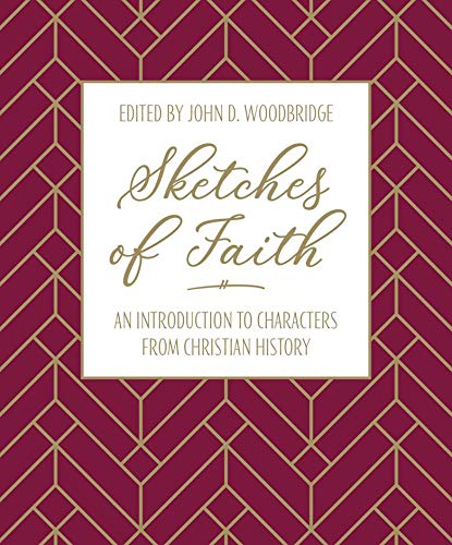 Sketches of Faith: An Introduction to Characters from Christian History - Woodbridge, John D. - 9781912373796