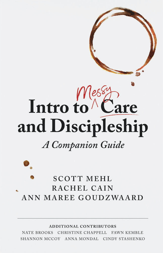 Intro to Messy Care and Discipleship: A Companion Guide - Mehl, Scott; Cain, Rachel; Goudzwaard, Ann Maree - 9781633422131