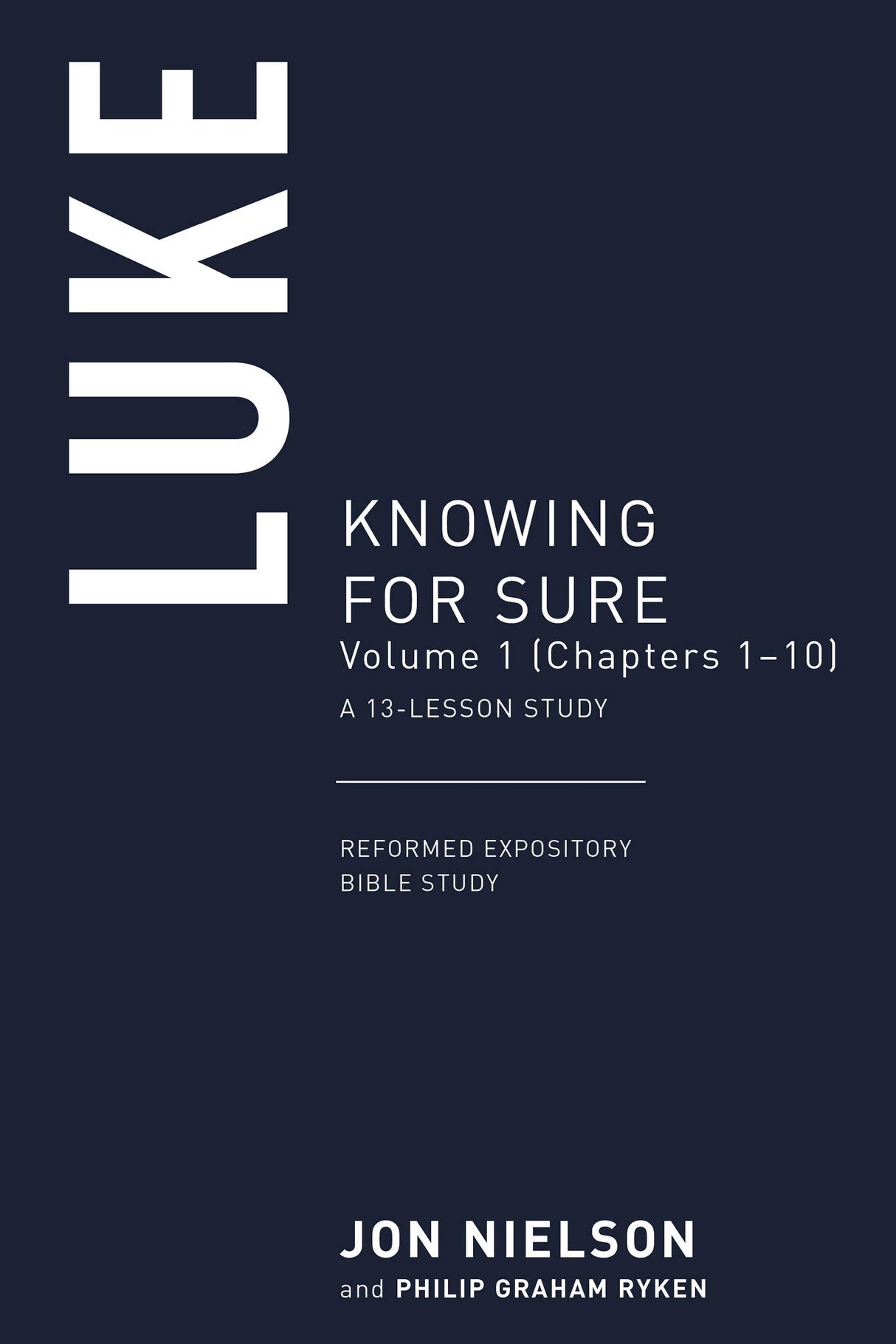 Luke: Knowing for Sure, Volume 1 (Chapters 1-12), A 13-Lesson Study (Reformed Expository Bible Studies) - Nielson, Jonathan - 9781629958415