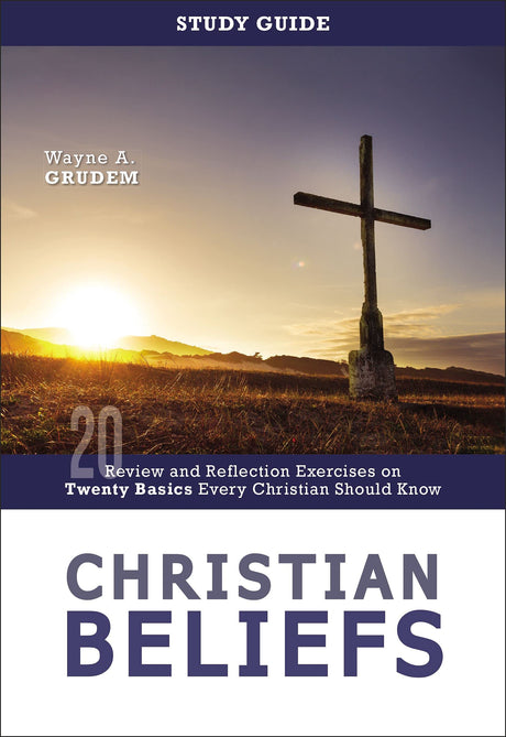 Christian Beliefs Study Guide: Review and Reflection Exercises on Twenty Basics Every Christian Should Know - Grudem, Wayne A - 9780310136200